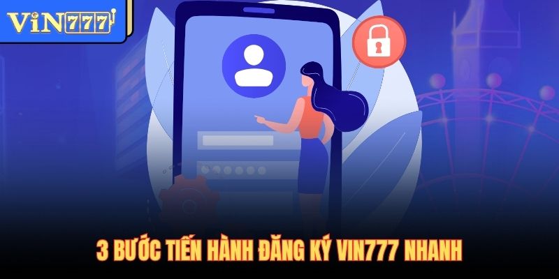 3 bước tiến hành đăng ký Vin777 nhanh
