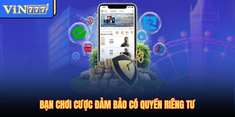 Bạn chơi cược đảm bảo có quyền riêng tư