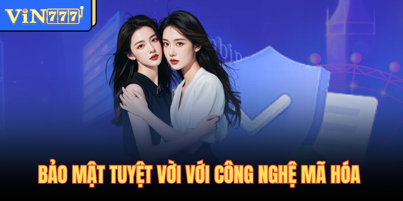 Bảo mật tuyệt vời với công nghệ mã hóa