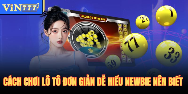Cách chơi lô tô đơn giản dễ hiểu newbie nên biết
