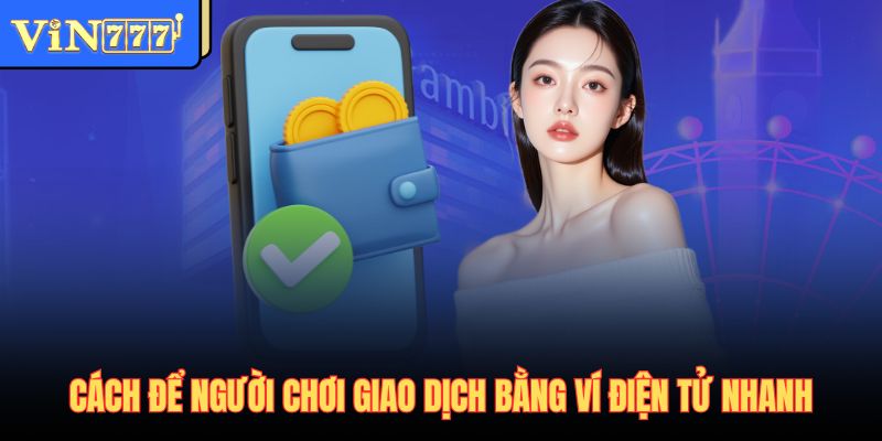 Cách để người chơi giao dịch bằng ví điện tử nhanh