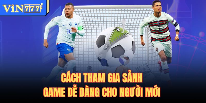 Cách tham gia sảnh game dễ dàng cho người mới