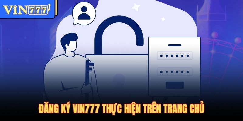 Đăng ký Vin777 thực hiện trên trang chủ