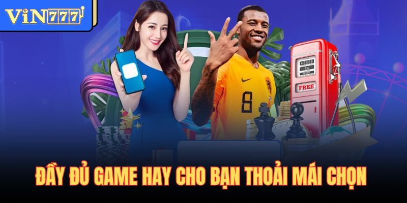 Đầy đủ game hay cho bạn thoải mái chọn