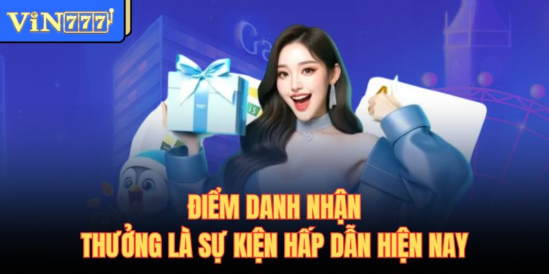 Điểm danh nhận thưởng là sự kiện hấp dẫn hiện nay