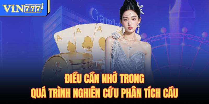 Điều cần nhớ trong quá trình nghiên cứu phân tích cầu