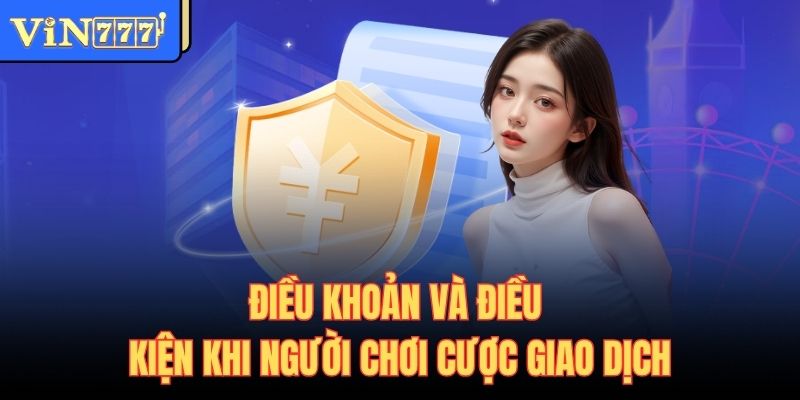 Điều khoản và điều kiện khi người chơi cược giao dịch