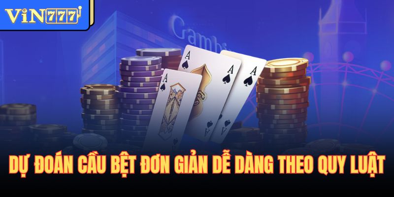 Dự đoán cầu bệt đơn giản dễ dàng theo quy luật