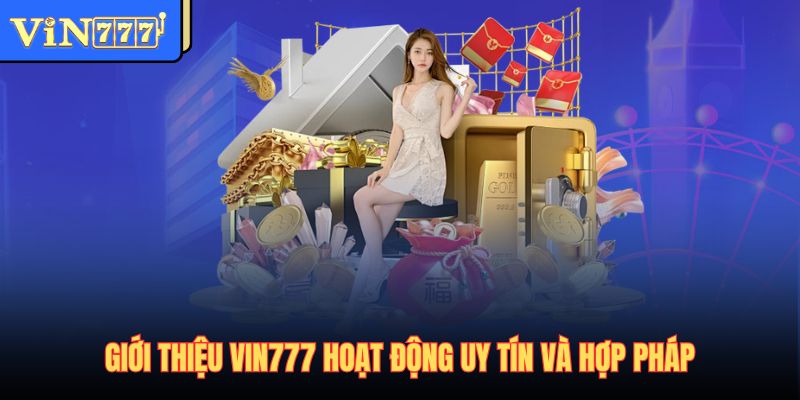 Giới thiệu Vin777 hoạt động uy tín và hợp pháp
