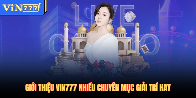 Giới thiệu Vin777 nhiều chuyên mục giải trí hay