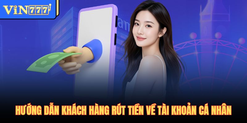 Hướng dẫn khách hàng rút tiền về tài khoản cá nhân