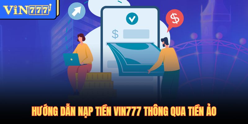 Hướng dẫn nạp tiền Vin777 thông qua tiền ảo