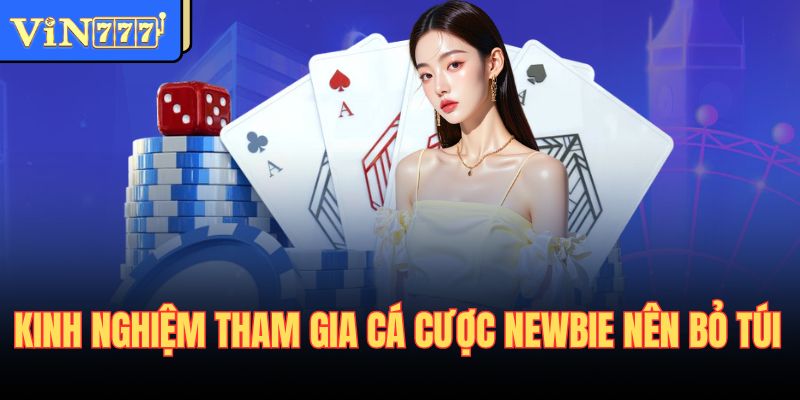 Kinh nghiệm tham gia cá cược newbie nên bỏ túi