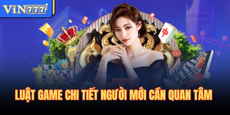 Luật game chi tiết người mới cần quan tâm