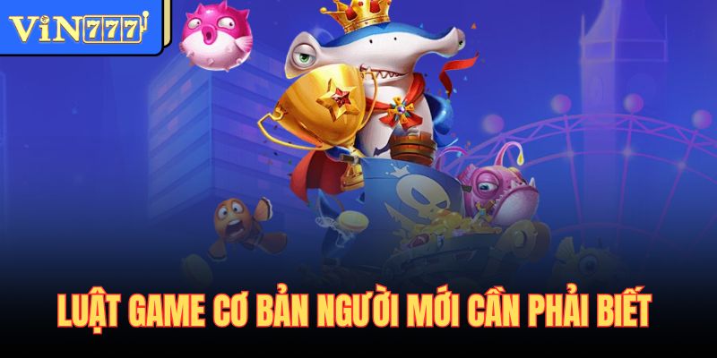 Luật game cơ bản người mới cần phải biết