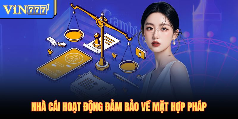 Nhà cái hoạt động đảm bảo về mặt hợp pháp