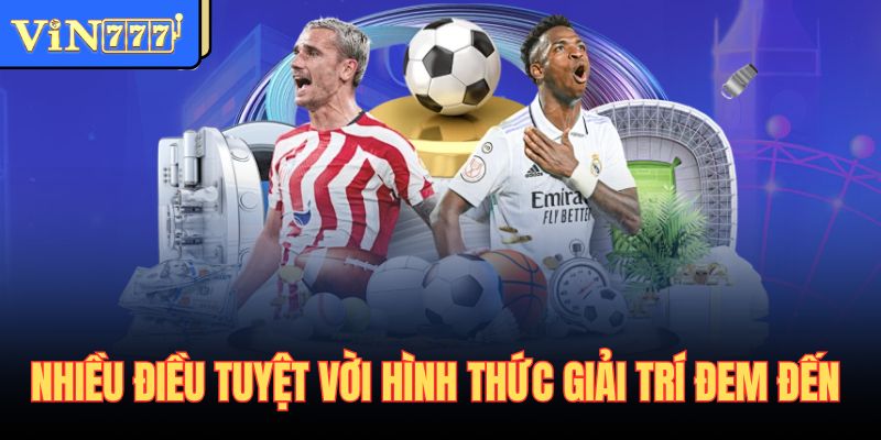 Nhiều điều tuyệt vời hình thức giải trí đem đến
