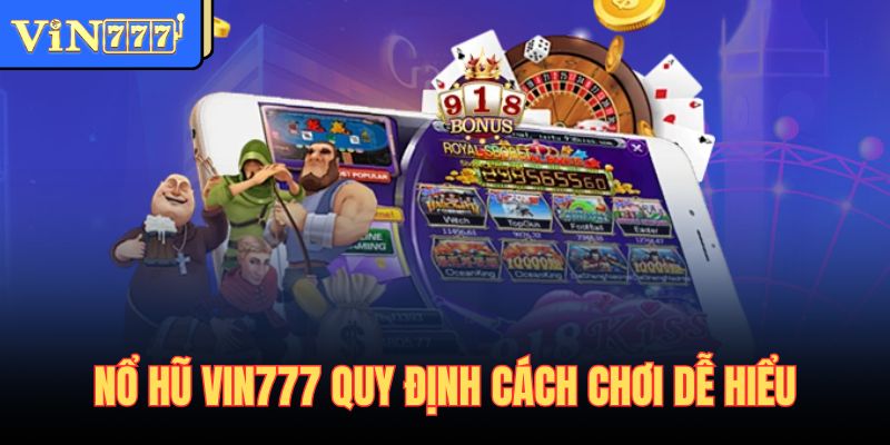 Nổ hũ Vin777 quy định cách chơi dễ hiểu