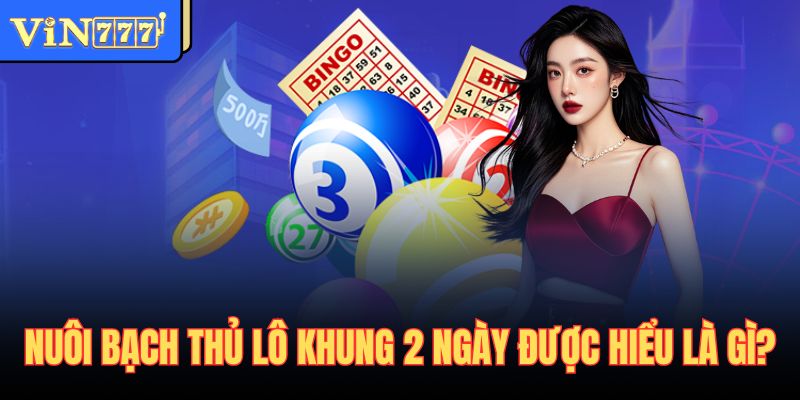 Nuôi bạch thủ lô khung 2 ngày được hiểu là gì?