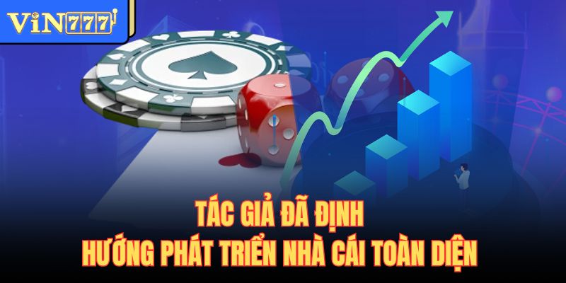 Tác giả đã định hướng phát triển nhà cái toàn diện