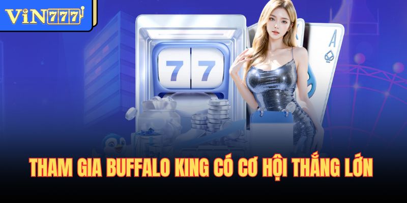 Tham gia Buffalo King có cơ hội thắng lớn