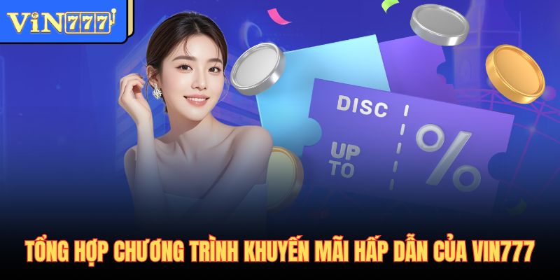 Tổng hợp chương trình khuyến mãi hấp dẫn của Vin777