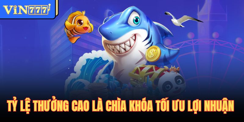 Tỷ lệ thưởng cao là chìa khóa tối ưu lợi nhuận