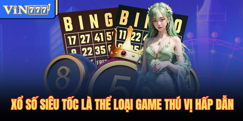 Xổ số siêu tốc là thể loại game thú vị hấp dẫn